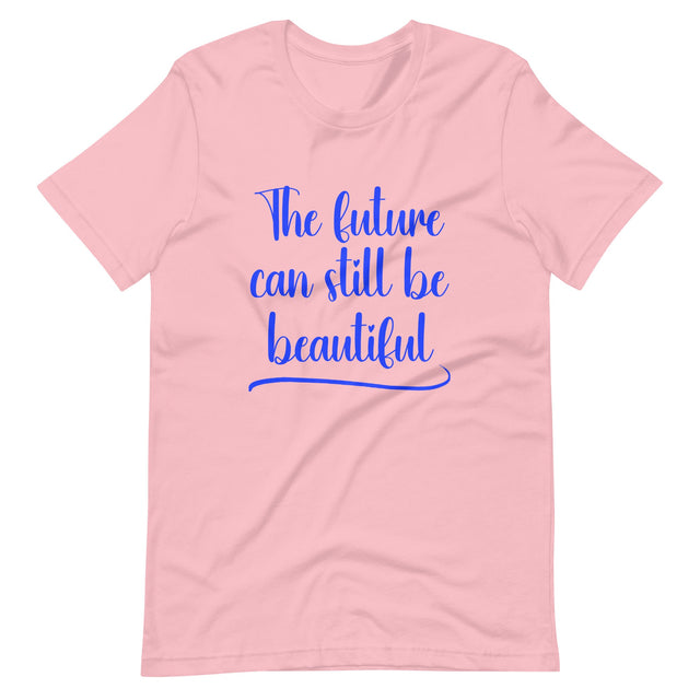 The Future Can Still Be Beautiful Shirt