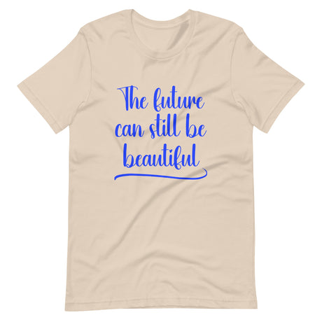 The Future Can Still Be Beautiful Shirt