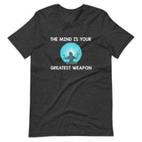 The Mind Is Your Greatest Weapon Shirt