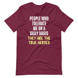 The People Who Tolerate Me Daily Are The True Heroes Shirt