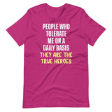 The People Who Tolerate Me Daily Are The True Heroes Shirt