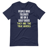 The People Who Tolerate Me Daily Are The True Heroes Shirt