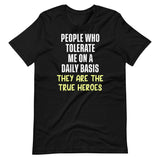 The People Who Tolerate Me Daily Are The True Heroes Shirt