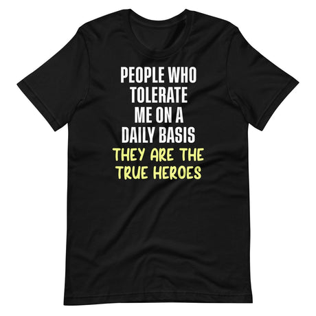 The People Who Tolerate Me Daily Are The True Heroes Shirt