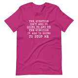 The Question Is Who Will Stop Me Shirt