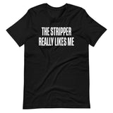 The Stripper Really Likes Me Shirt