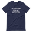 The Unexamined Life Is Not Worth Living Socrates Shirt