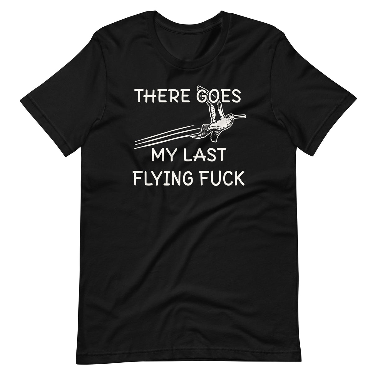 There Goes My Last Flying Fuck Shirt