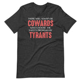 There Will Always Be Cowards Who Choose The Safety Of Tyrants Shirt