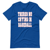 There's No Crying In Baseball Shirt