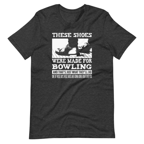 These Shoes Were Made For Bowling Shirt