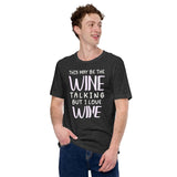 This May Be The Wine Talking But I Love Wine Shirt