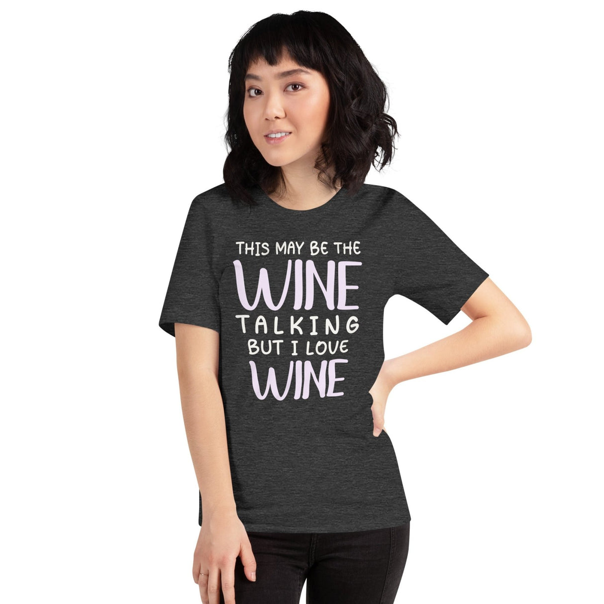 This May Be The Wine Talking But I Love Wine Shirt