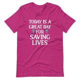 Today Is A Great Day For Saving Lives Shirt