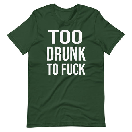 Too Drunk To Fuck Shirt