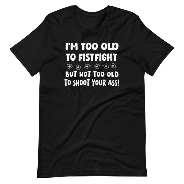 Too Old To Fistfight Gun Shirt