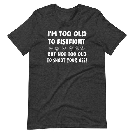 Too Old To Fistfight Gun Shirt