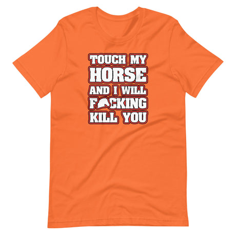 Touch My Horse and I Will Kill You Shirt