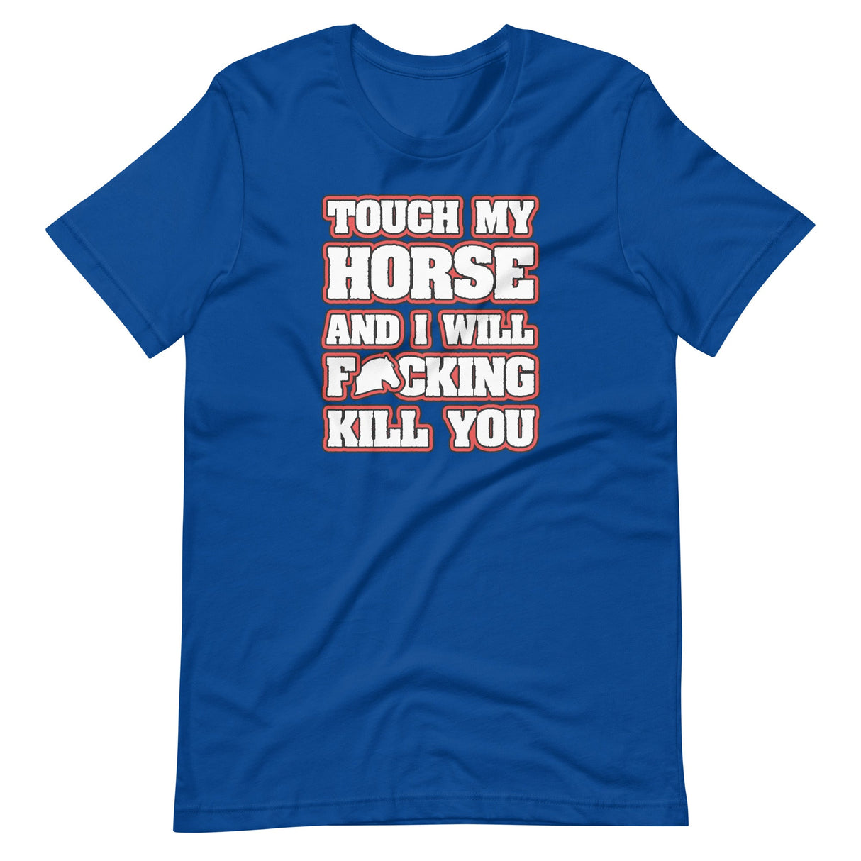 Touch My Horse and I Will Kill You Shirt