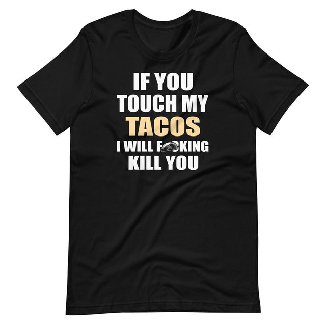 Touch My Tacos I Will Kill You Shirt