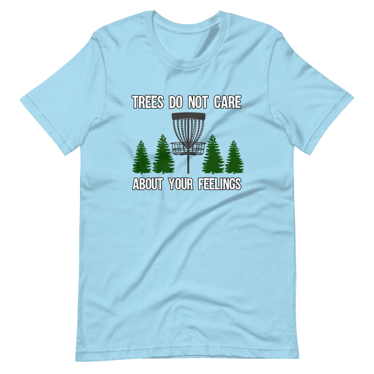 Trees Do Not Care About Your Feelings Disc Golf Shirt