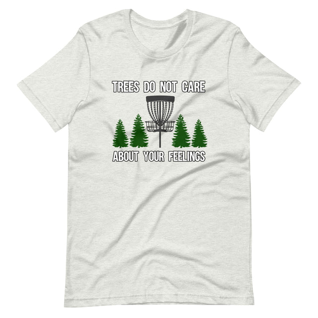 Trees Do Not Care About Your Feelings Disc Golf Shirt