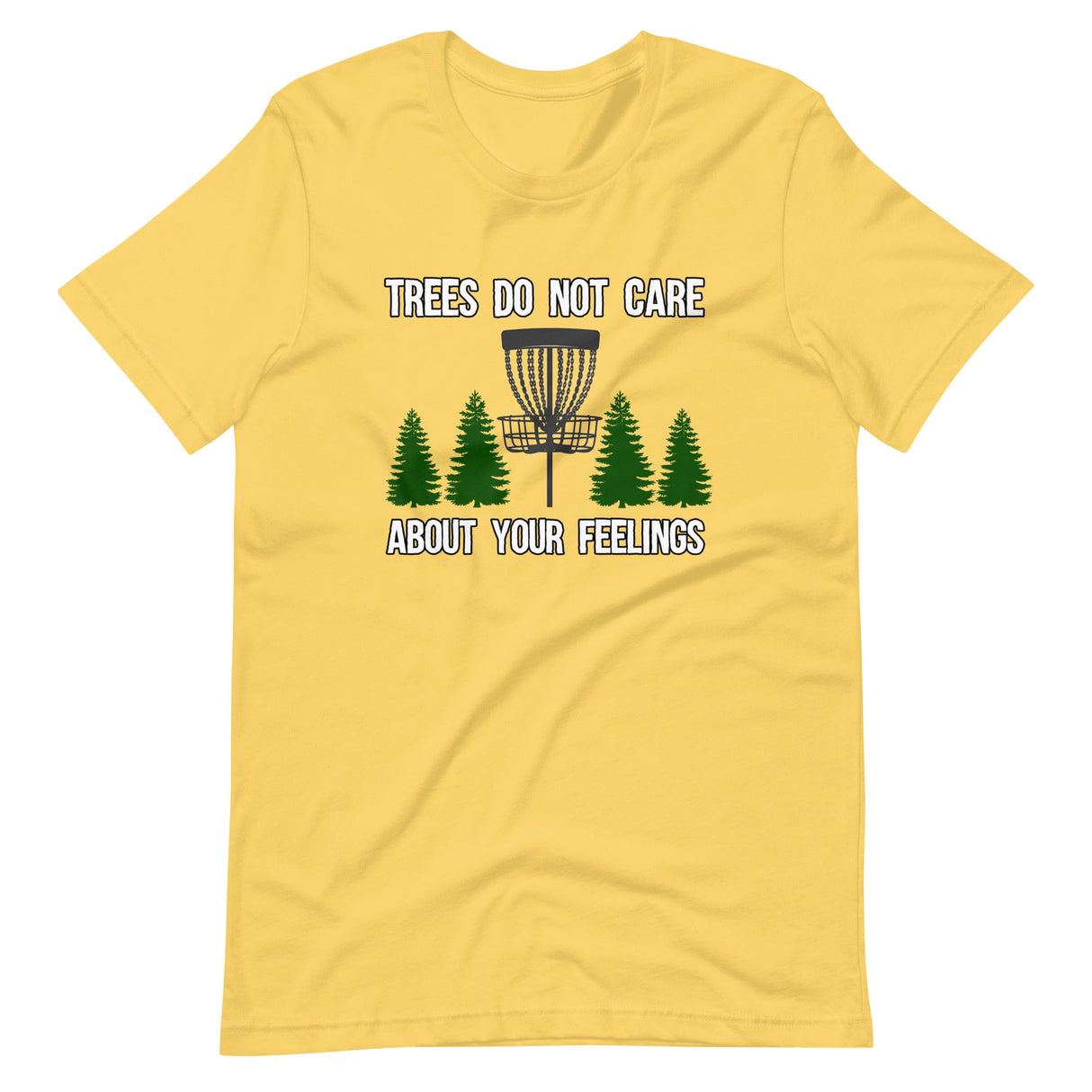 Trees Do Not Care About Your Feelings Disc Golf Shirt