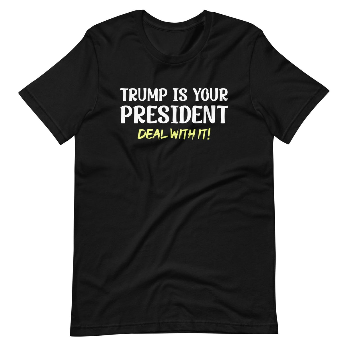 Trump Is Your President Deal With It Shirt