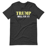 Trump Will Fix it Shirt