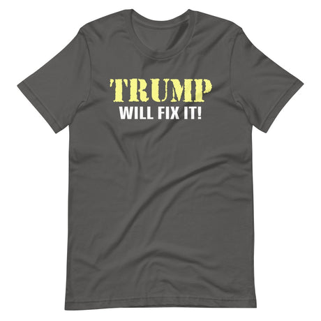 Trump Will Fix it Shirt