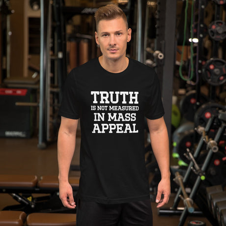 Truth is Not Measured in Mass Appeal Shirt