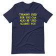 Tyranny Used For You Can Be Used Against You Shirt