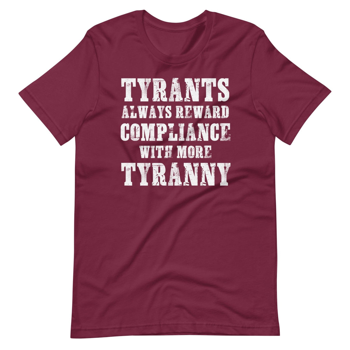 Tyrants Reward Compliance With More Tyranny Shirt