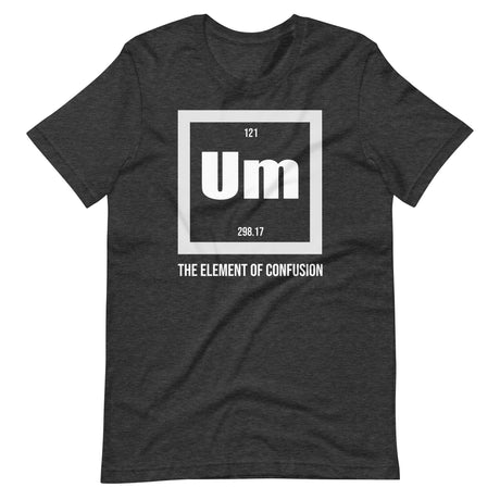 Um The Element of Confusion Shirt