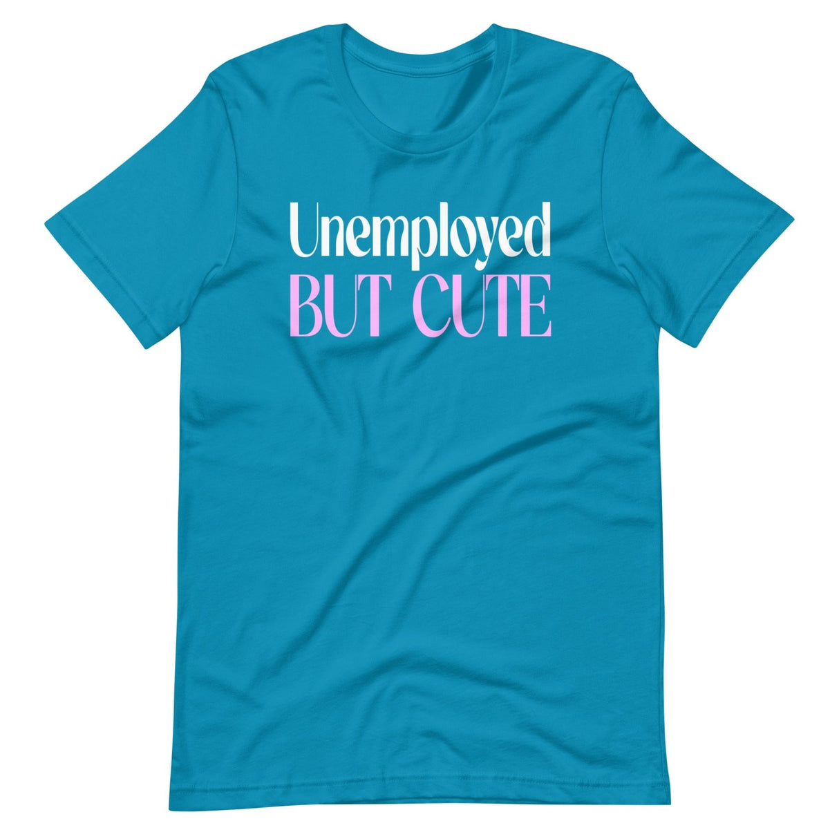 Unemployed But Cute Shirt