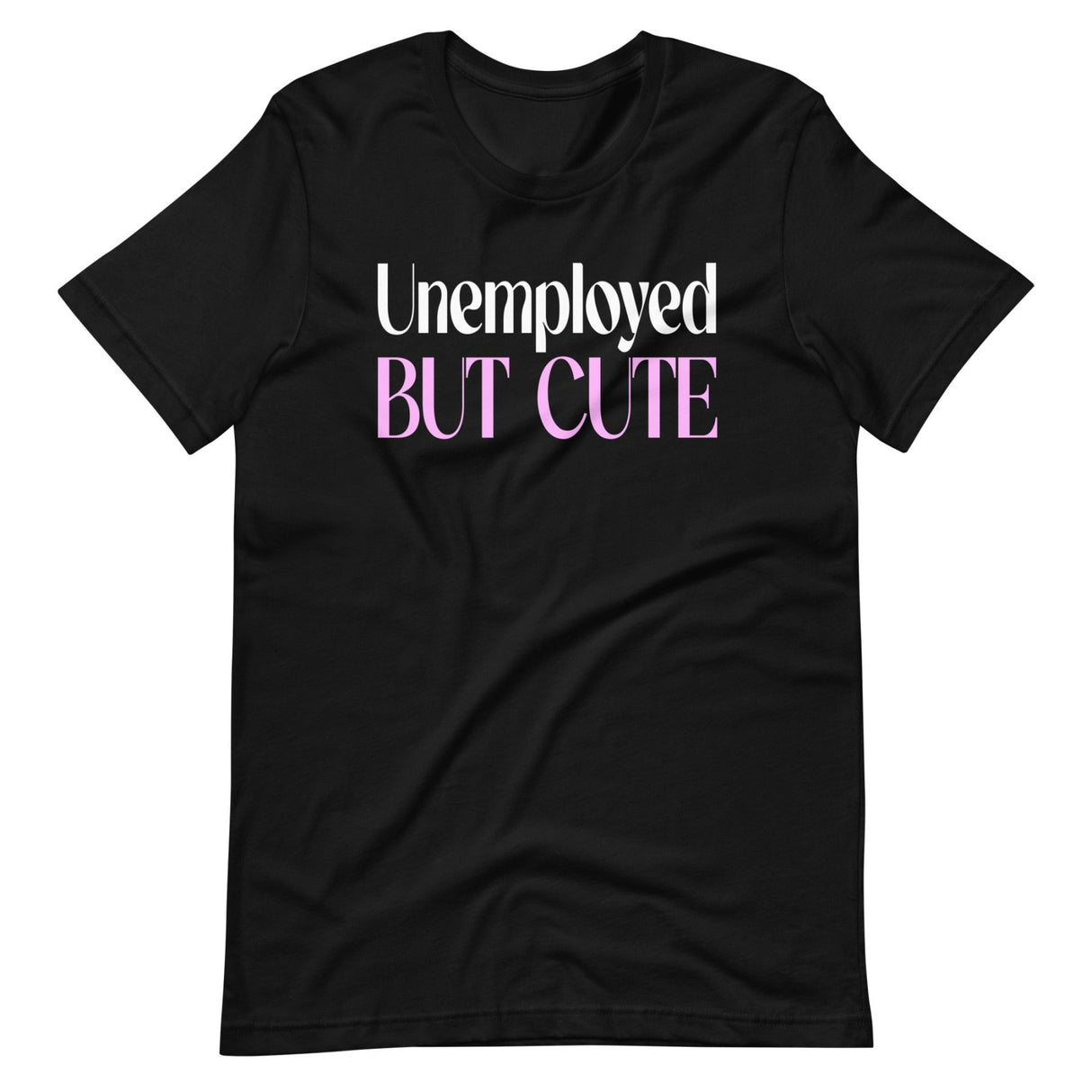 Unemployed But Cute Shirt