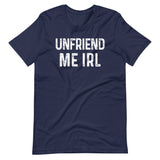 Unfriend Me In Real Life Shirt