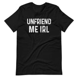 Unfriend Me In Real Life Shirt