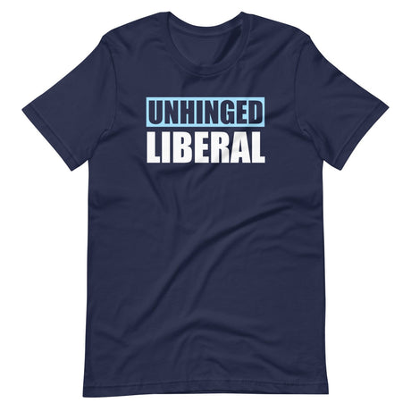 Unhinged Liberal Shirt