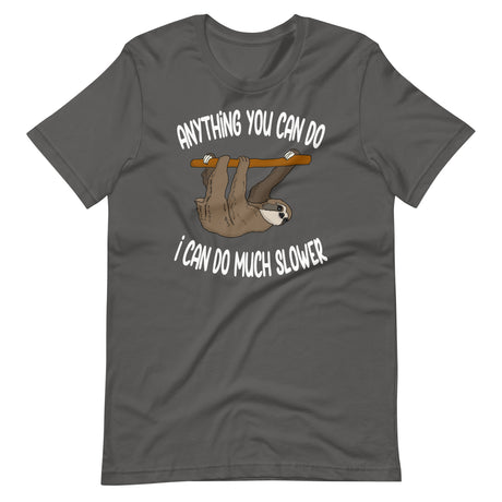 Anything You Can Do I Can Do Slower Sloth Shirt