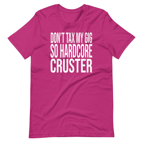 Don't Tax My Gig So Hardcore Cruster Shirt