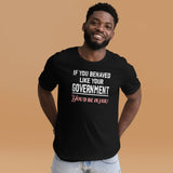 If You Behaved Like Your Government Men's Shirt