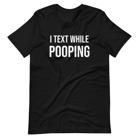 I Text While Pooping Shirt
