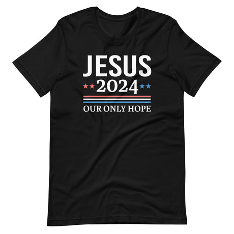 Jesus 2024 Our Only Hope Shirt