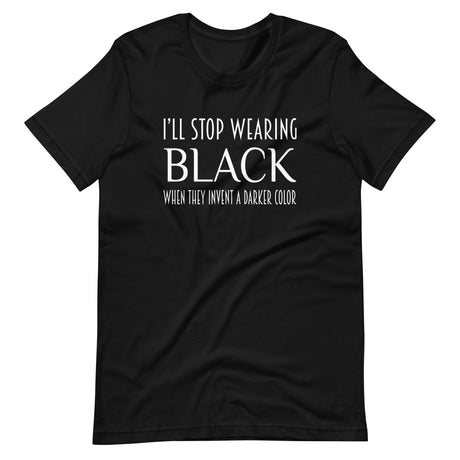 I'll Stop Wearing Black When They Invent a Darker Color Shirt
