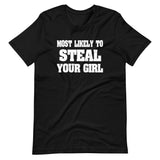Most Likely To Steal Your Girl Shirt