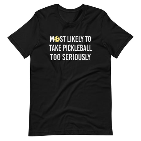 Most Likely To Take Pickleball Too Seriously Shirt