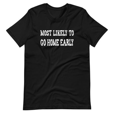 Most Likely To Go Home Early Shirt