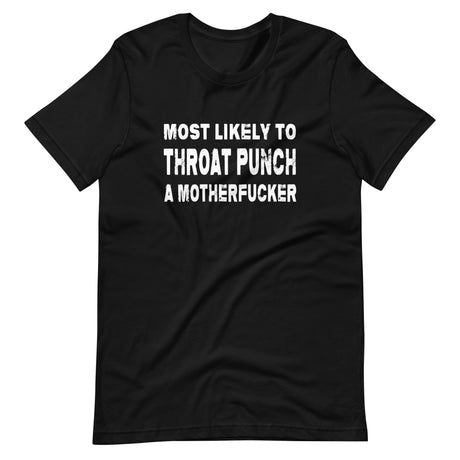 Most Likely To Throat Punch a Motherfucker Shirt