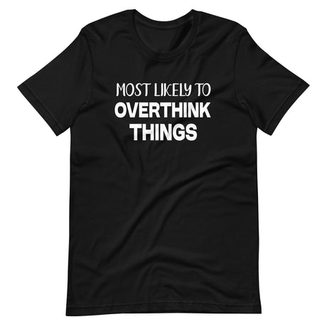 Most Likely To Overthink Things Shirt